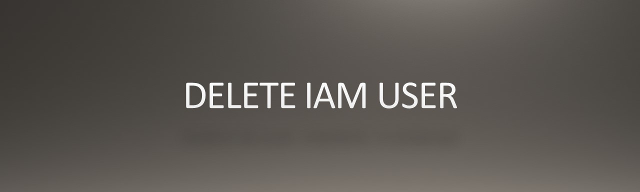 DELETE IAM USER AWS Bytes